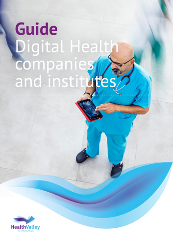 Health Valley Netherlands Guide DIGITAL HEALTH Companies and Institutes